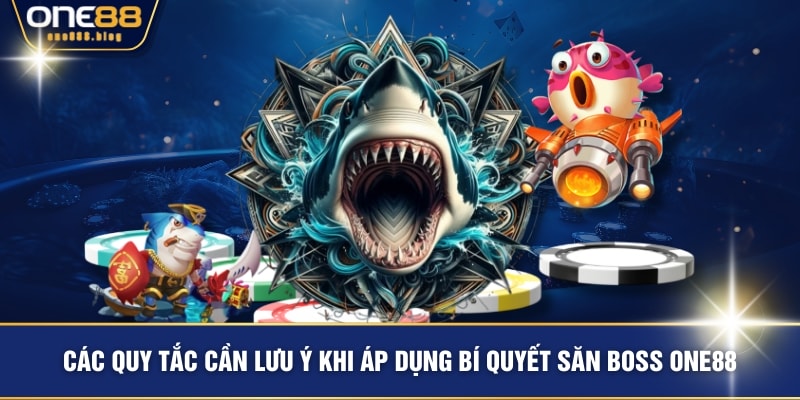 Các quy tắc cần lưu ý khi áp dụng bí quyết săn Boss ONE88