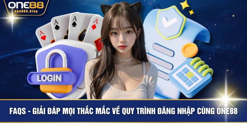FAQs - Giải đáp mọi thắc mắc về quy trình đăng nhập cùng ONE88