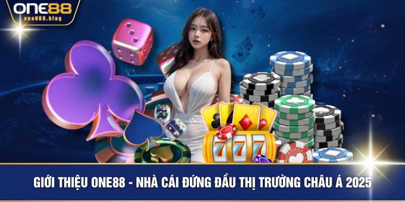 Giới thiệu ONE88 - Nhà cái đứng đầu thị trường châu Á 2025