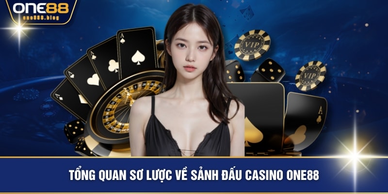 Tổng quan sơ lược về sảnh đấu casino ONE88